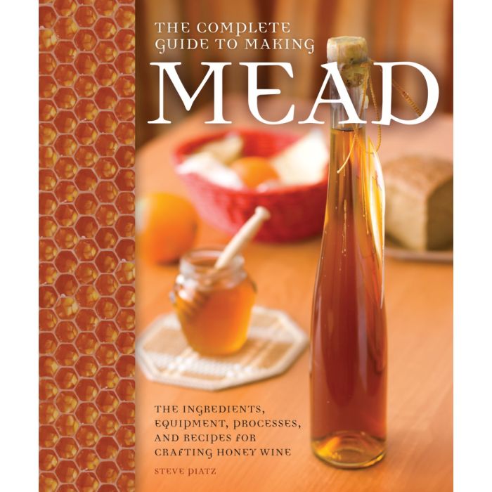 Complete Guide to Making Mead (S Platz)