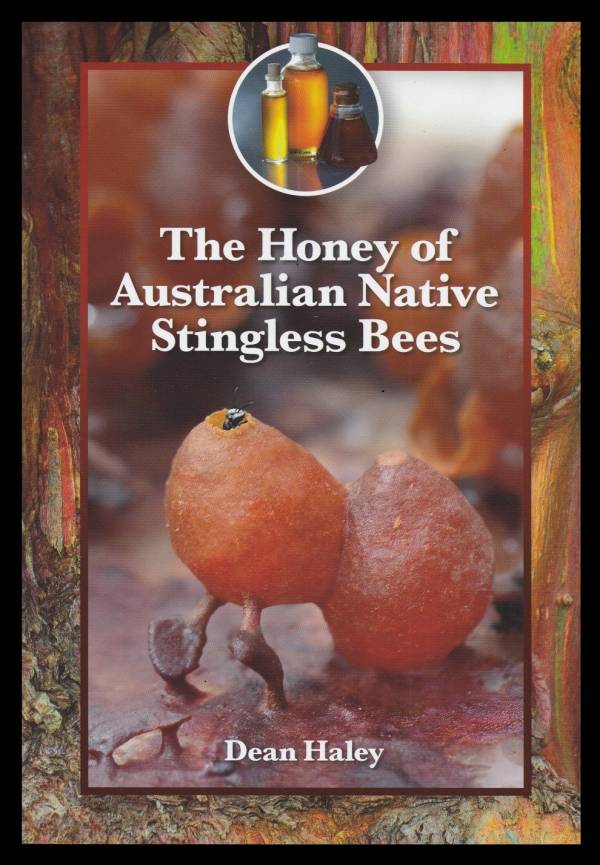 The Honey of Australian Native Stingless Bees By Dean Haley
